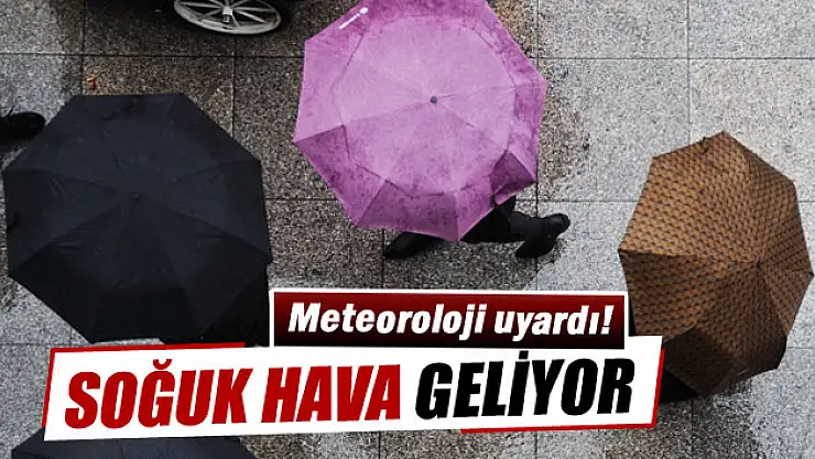 Yağış ve soğuk hava geliyor