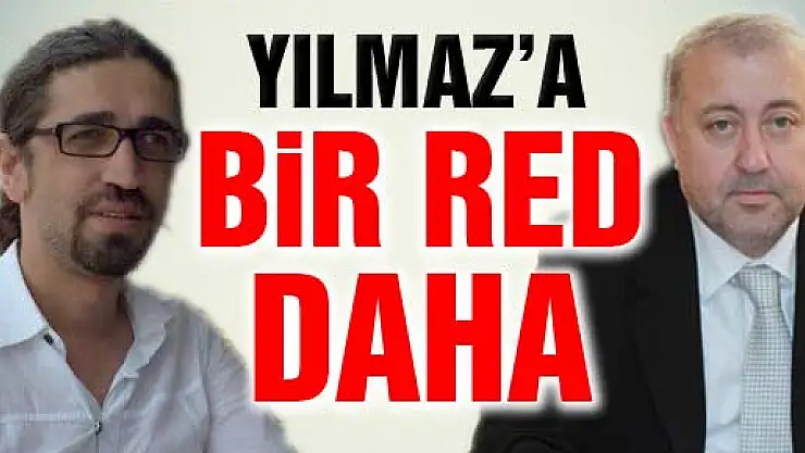 Yılmaz' a bir RED daha...