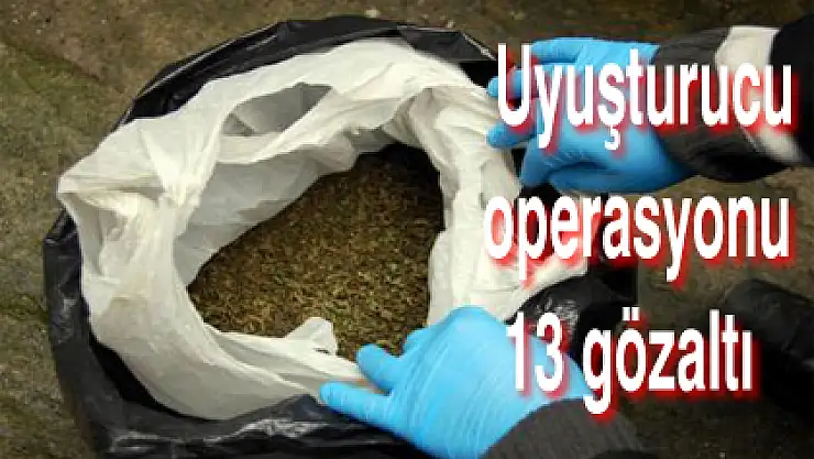 Uyuşturucu operasyonu  13 gözaltı