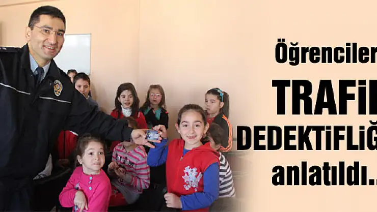 Öğrencilere Trafik Dedektifliği anlatıldı…