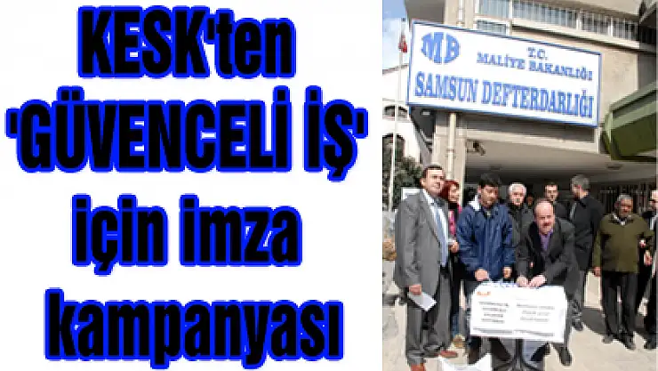 KESK'ten 'GÜVENCELİ İŞ' için imza kampanyası