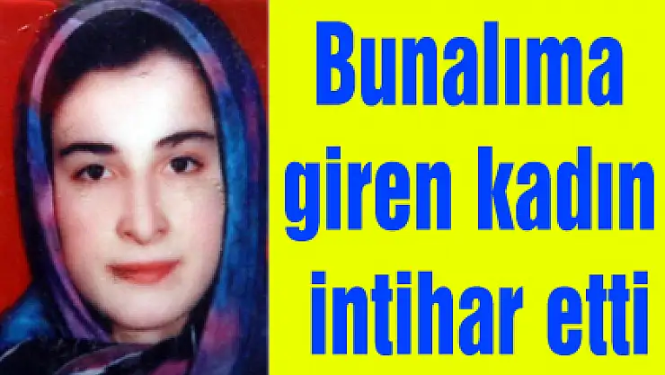 Bunalıma giren kadın intihar etti