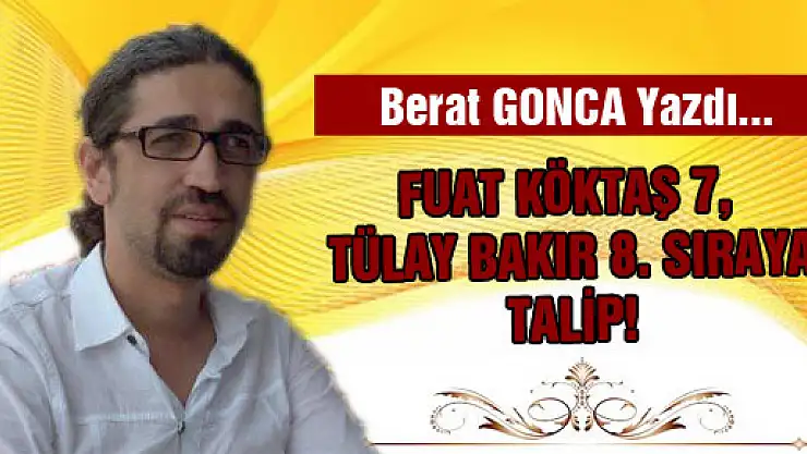 FUAT KÖKTAŞ 7, TÜLAY BAKIR 8. SIRAYA TALİP!