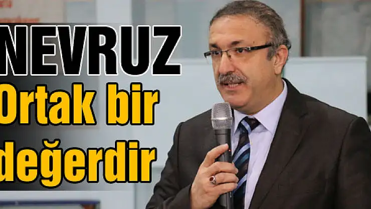 Nevruz Ortak bir değerdir