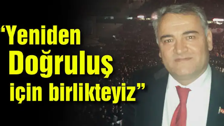 'Yeniden Doğruluş için birlikteyiz'