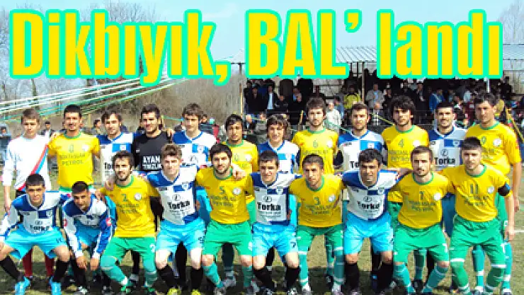 Dikbıyık, BAL' landı