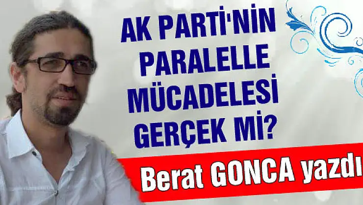 AK PARTİ'NİN PARALELLE MÜCADELESİ GERÇEK Mİ?