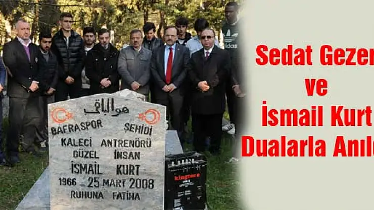 Sedat Gezer ve İsmail Kurt Dualarla Anıldı