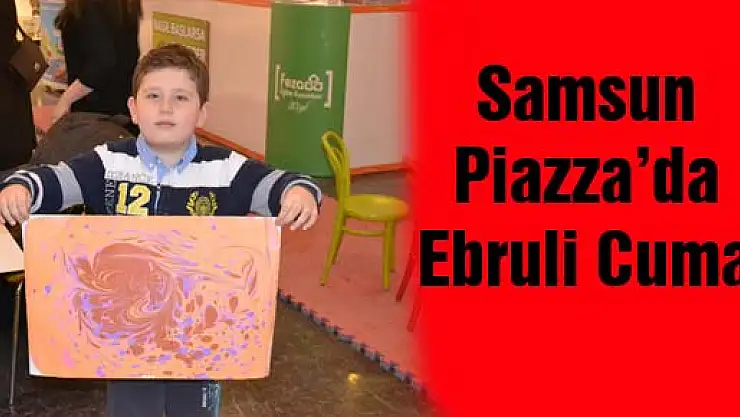 Samsun Piazza'da Ebruli Cuma
