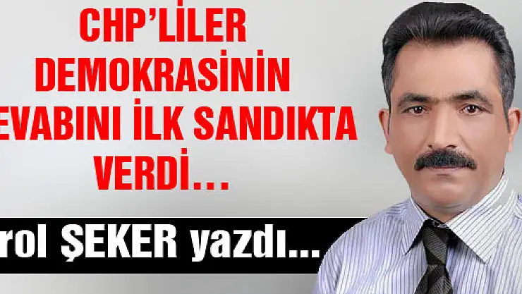 CHP'LİLER DEMOKRASİNİN CEVABINI İLK SANDIKTA VERDİ…