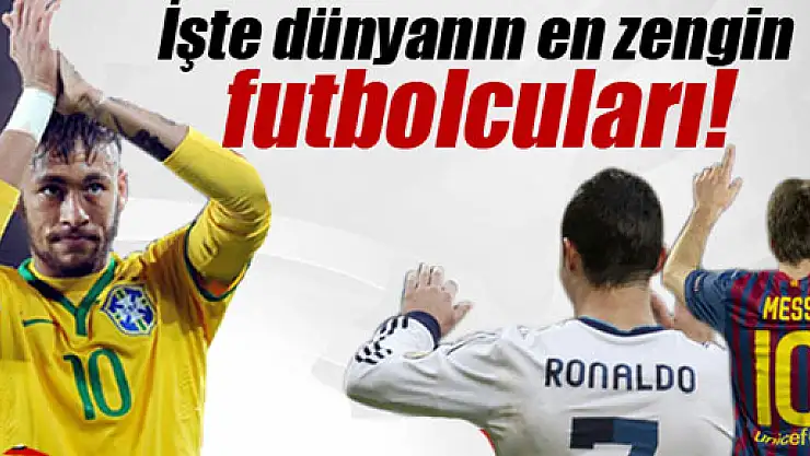 İşte dünyanın en zengin futbolcuları