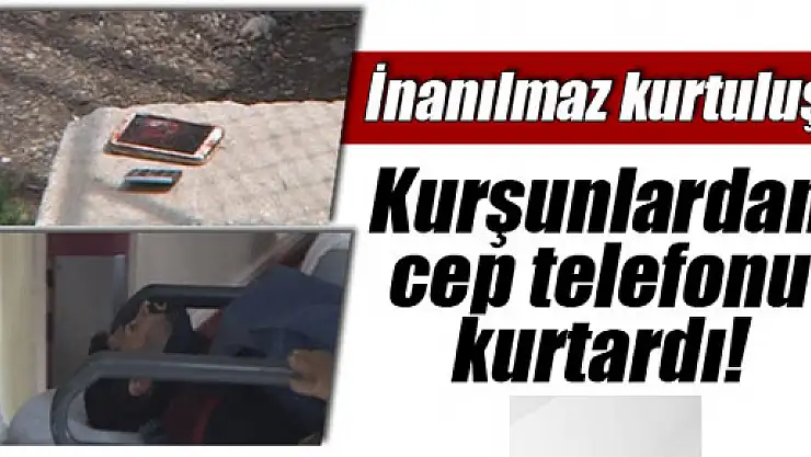 Cep telefonu hayat kurtardı