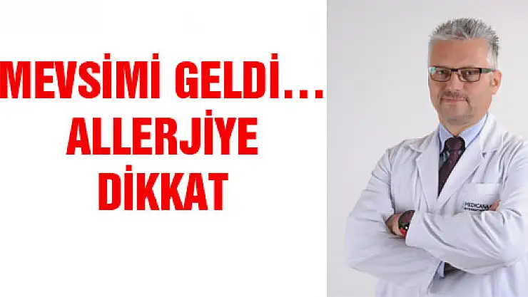 MEVSİMİ GELDİ …ALLERJİYE DİKKAT