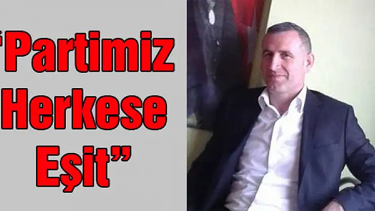 'Partimiz Herkese Eşit'