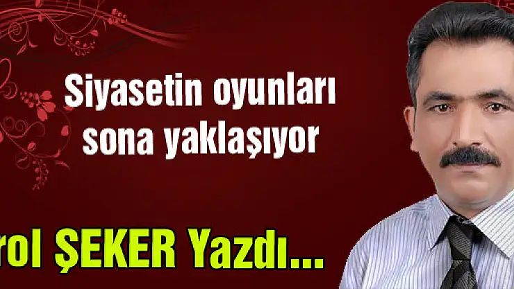 Siyasetin oyunları sona yaklaşıyor
