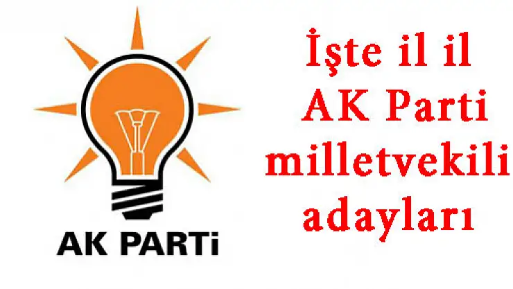 İşte il il AK Parti milletvekili adayları