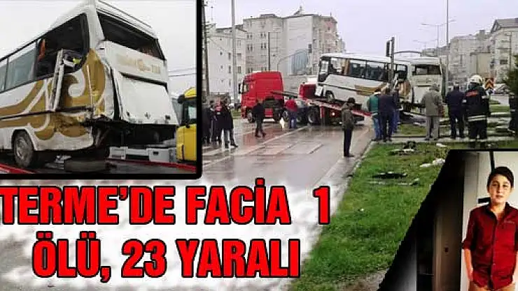 TERME'DE FACİA : 1 ÖLÜ, 23 YARALI