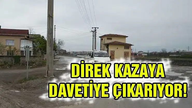 DİREK VE BOZUK SATIH KAZAYA DAVETİYE ÇIKARIYOR!