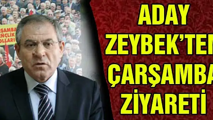 ADAY ZEYBEK'TEN ÇARŞAMBA ZİYARETİ