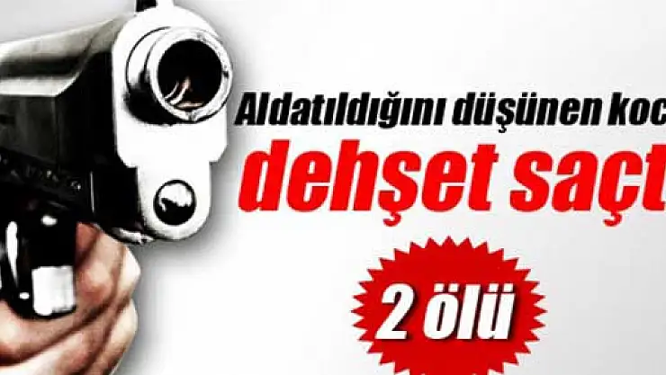 Aldatıldığını düşünen eş sokak ortasında dehşet saçtı: 2 ölü!