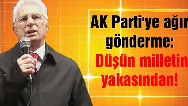AK Parti'ye ağır gönderme: Düşün milletin yakasından!