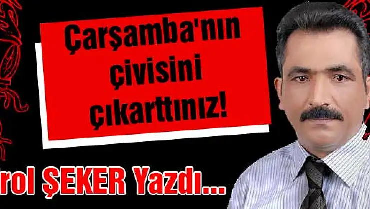 Çarşamba'nın çivisini çıkarttınız!