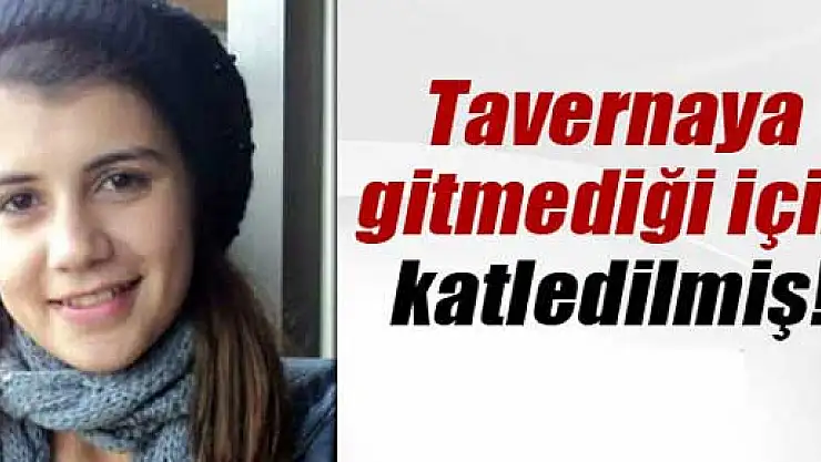 Genç kızın gitmek istemediği taverna sonu oldu