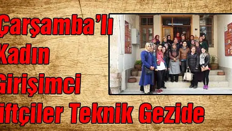 Çarşamba'lı Kadın Girişimci Çiftçiler Teknik Gezide