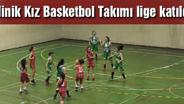 Minik Kız Basketbol Takımı lige katıldı