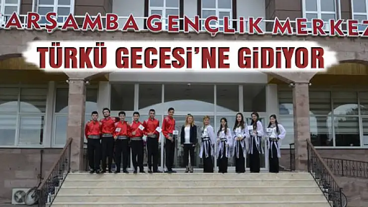 GENÇLİK MERKEZİ TÜRK GECESİNE GİDİYOR