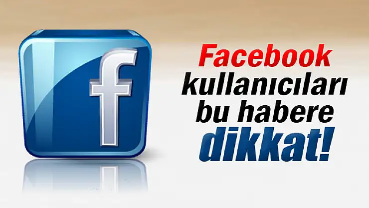 Facebook kullanıcıları dikkat!