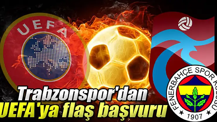Trabzonspor'dan UEFA'ya flaş başvuru