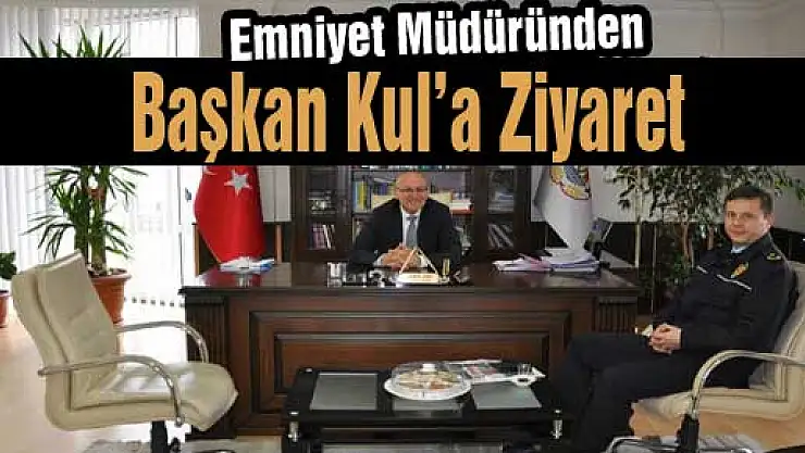 Emniyet Müdüründen Başkan Kul'a Ziyaret