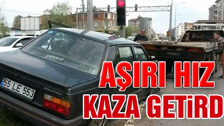 AŞIRI HIZ KAZA GETİRDİ