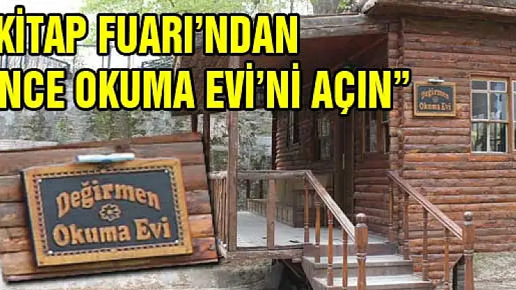 'KİTAP FUARI'NDAN ÖNCE OKUMA EVİ'Nİ AÇIN'