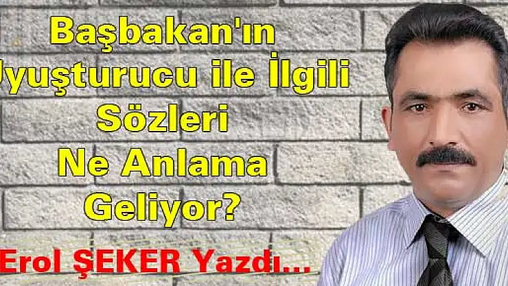 Başbakan'ın Uyuşturucu ile ilgili sözleri ne anlama geliyor?