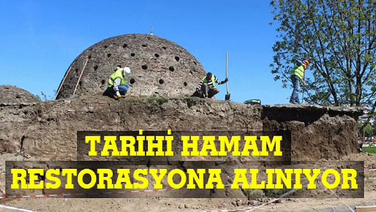 TARİHİ HAMAM RESTORASYONA ALINIYOR