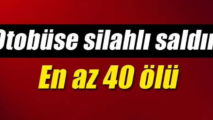 Pakistan'da otobüse saldırı: En az 40 ölü