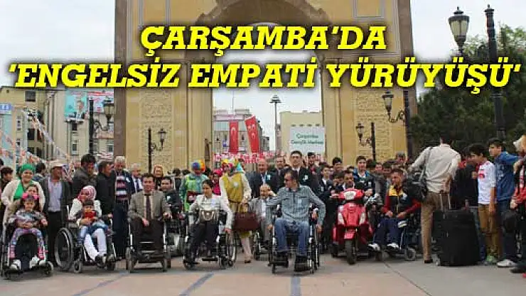 ÇARŞAMBA'DA 'ENGELSİZ EMPATİ YÜRÜYÜŞÜ'