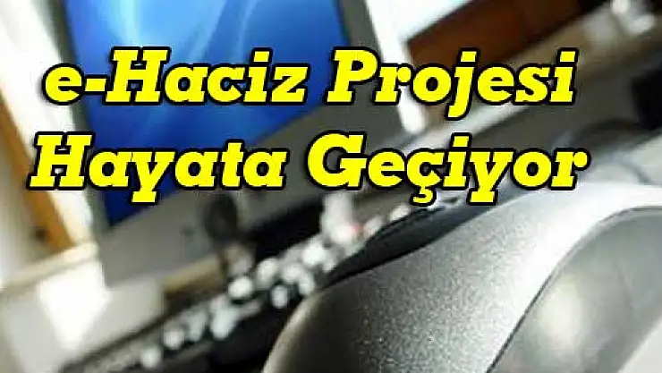 e-Haciz Projesi Hayata Geçiyor