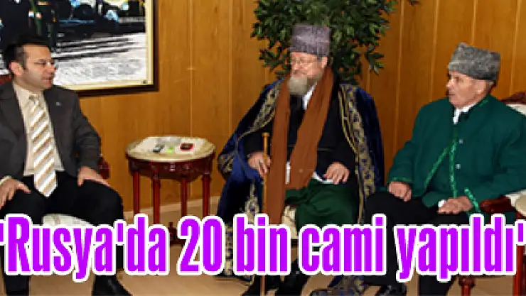 'Rusya'da 20 bin cami yapıldı'