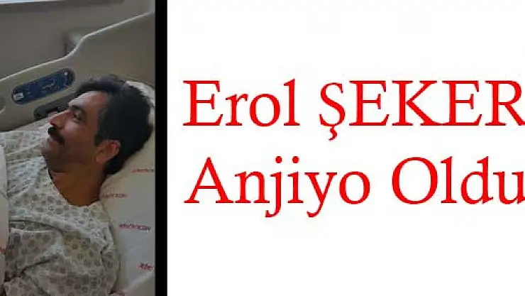 Erol ŞEKER anjiyo oldu
