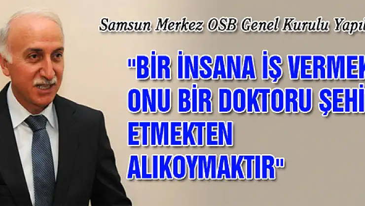 Vali Şahin: 'Bir İnsana İş Vermek Onu Bir Doktoru Şehit Etmekten Alıkoymaktır'