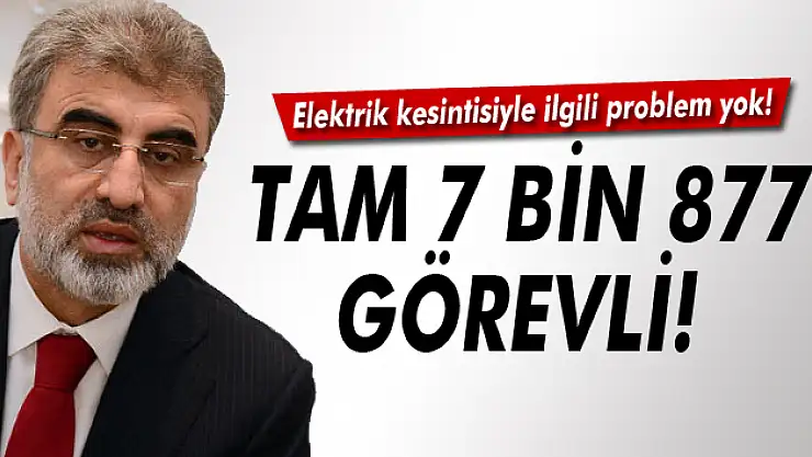 Taner Yıldız: 'Tam 7 bin 877 görevli var'