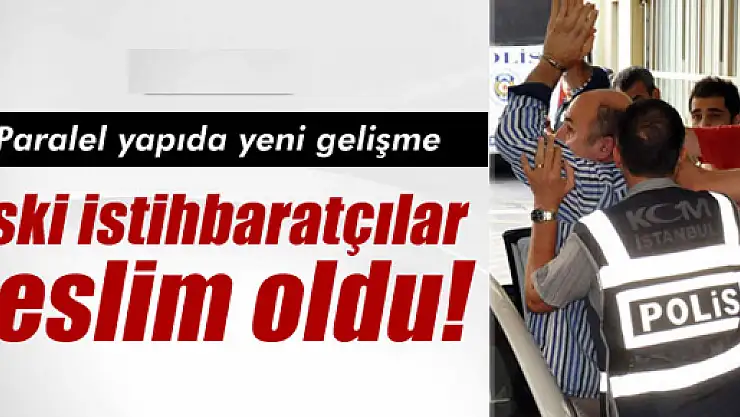 Paralel yapı operasyonunda aranan eski istihbaratçılar teslim oldu