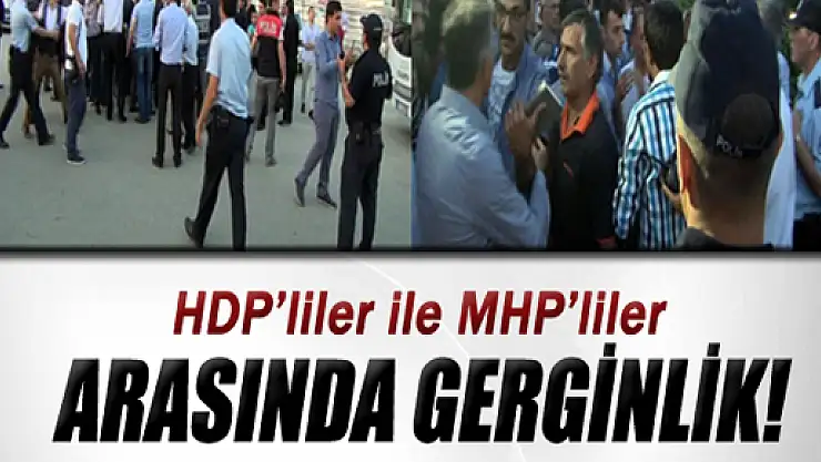 HDP'liler ile MHP'liler arasında gerginlik