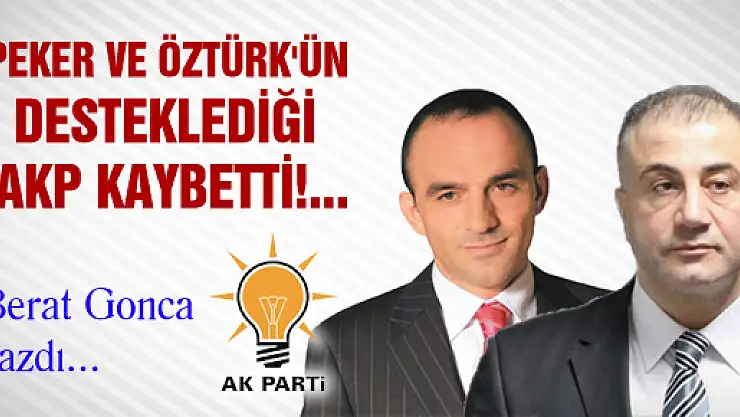 PEKER VE ÖZTÜRK'ÜN DESTEKLEDİĞİ AKP KAYBETTİ!...