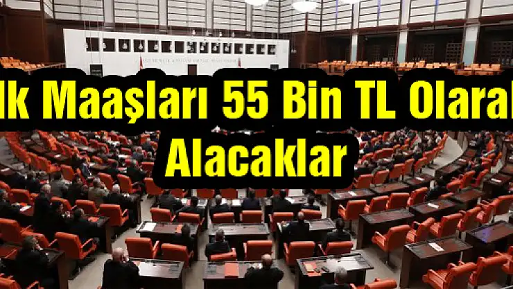 İlk Maaşları 55 Bin TL Olarak Alacaklar
