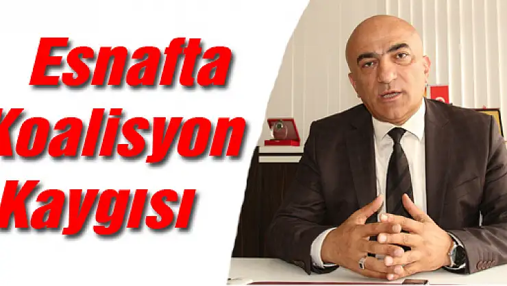 Esnafta Koalisyon Kaygısı