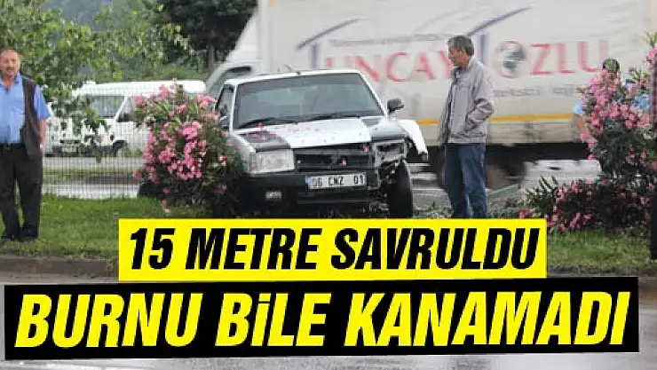 KAZADAN BURNU BİLE KANAMADAN ÇIKTI